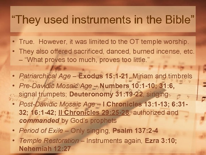 “They used instruments in the Bible” • True. However, it was limited to the