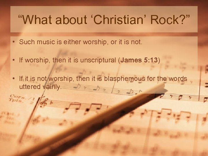 “What about ‘Christian’ Rock? ” • Such music is either worship, or it is