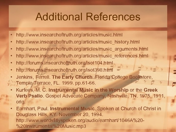 Additional References • • http: //www. insearchoftruth. org/articles/music. html http: //www. insearchoftruth. org/articles/music_history. html