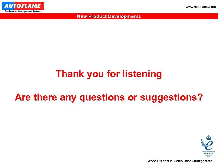 www. autoflame. com New Product Developments Thank you for listening Are there any questions