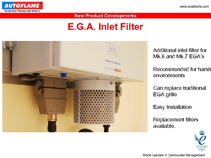 www. autoflame. com New Product Developments E. G. A. Inlet Filter Additional inlet filter