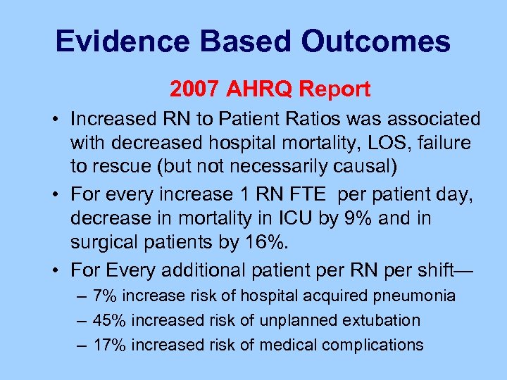 Evidence Based Outcomes 2007 AHRQ Report • Increased RN to Patient Ratios was associated