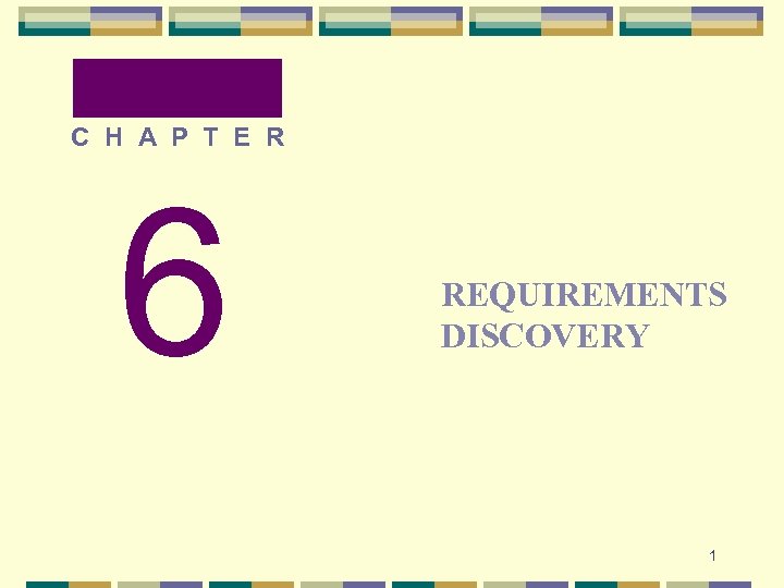 C H A P T E R 6 REQUIREMENTS DISCOVERY 1 