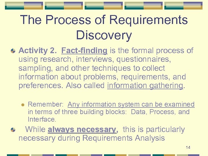 The Process of Requirements Discovery Activity 2. Fact-finding is the formal process of using