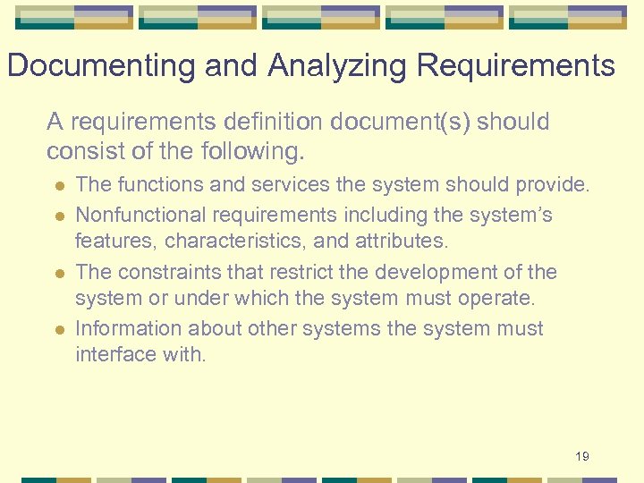 Documenting and Analyzing Requirements A requirements definition document(s) should consist of the following. l