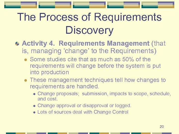 The Process of Requirements Discovery Activity 4. Requirements Management (that is, managing ‘change’ to