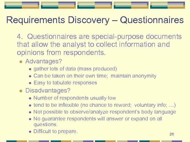 Requirements Discovery – Questionnaires 4. Questionnaires are special-purpose documents that allow the analyst to