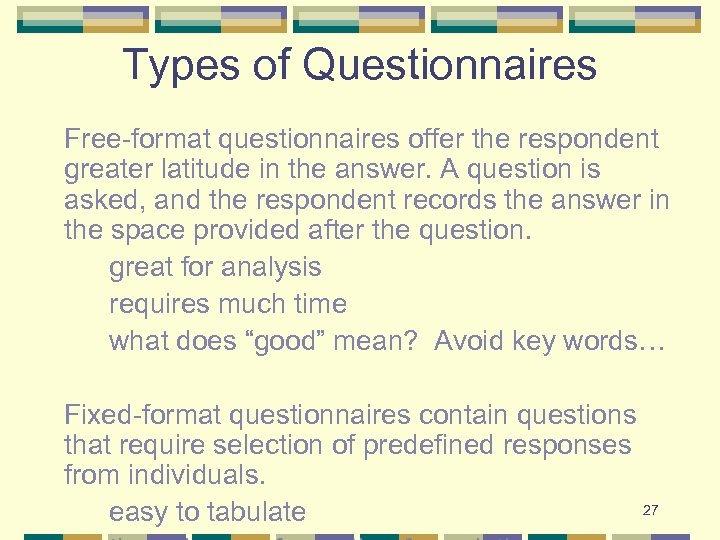 Types of Questionnaires Free-format questionnaires offer the respondent greater latitude in the answer. A