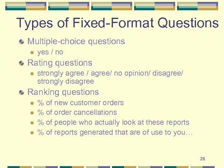 Types of Fixed-Format Questions Multiple-choice questions l yes / no Rating questions l strongly