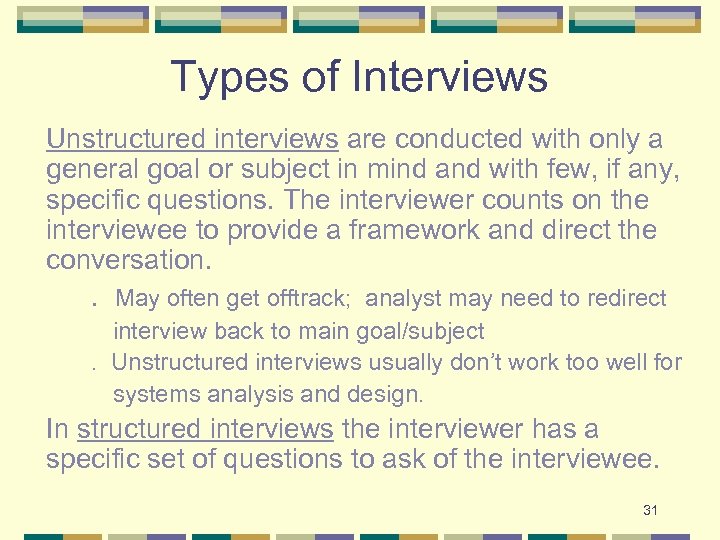 Types of Interviews Unstructured interviews are conducted with only a general goal or subject