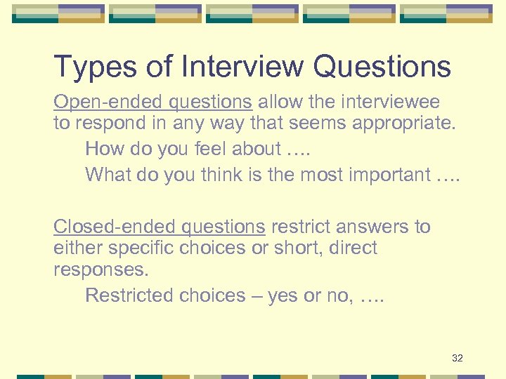 Types of Interview Questions Open-ended questions allow the interviewee to respond in any way