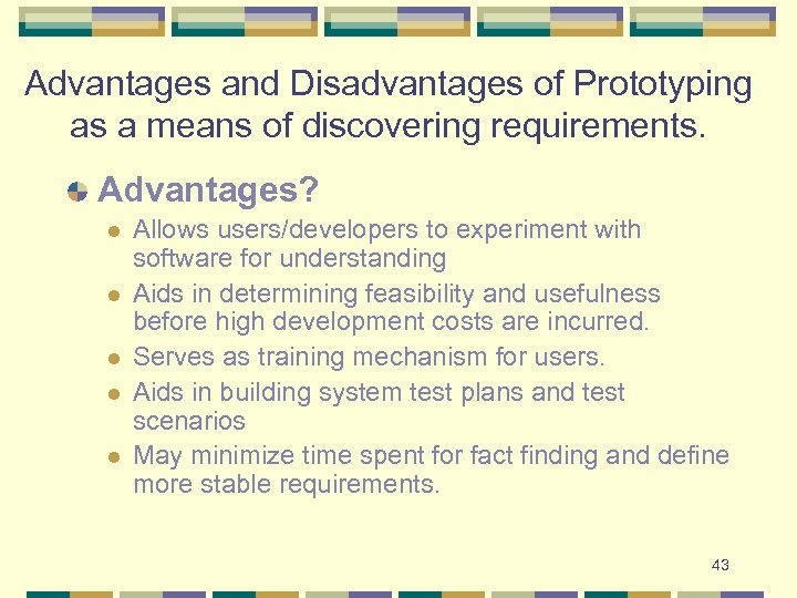 Advantages and Disadvantages of Prototyping as a means of discovering requirements. Advantages? l l