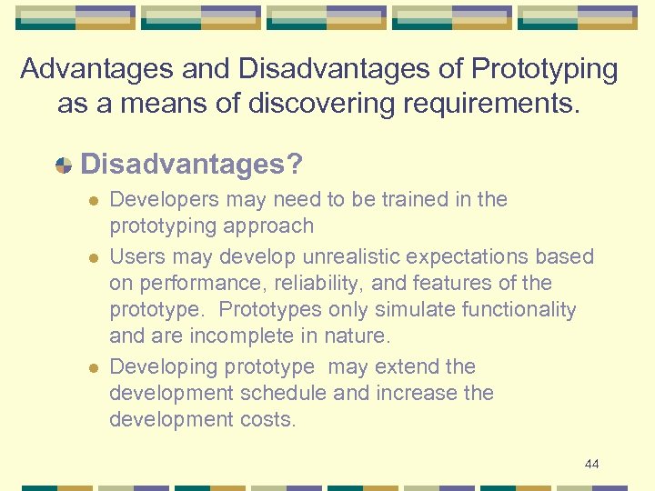 Advantages and Disadvantages of Prototyping as a means of discovering requirements. Disadvantages? l l