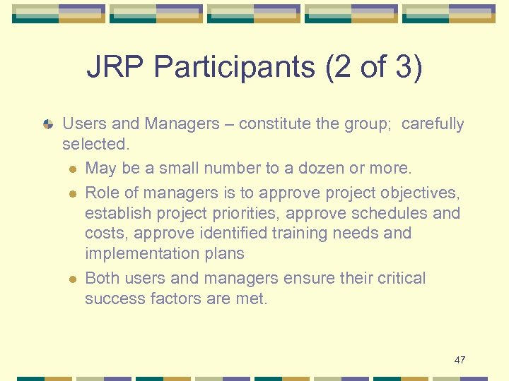 JRP Participants (2 of 3) Users and Managers – constitute the group; carefully selected.