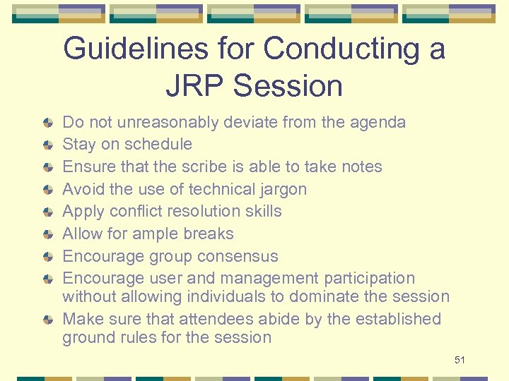 Guidelines for Conducting a JRP Session Do not unreasonably deviate from the agenda Stay