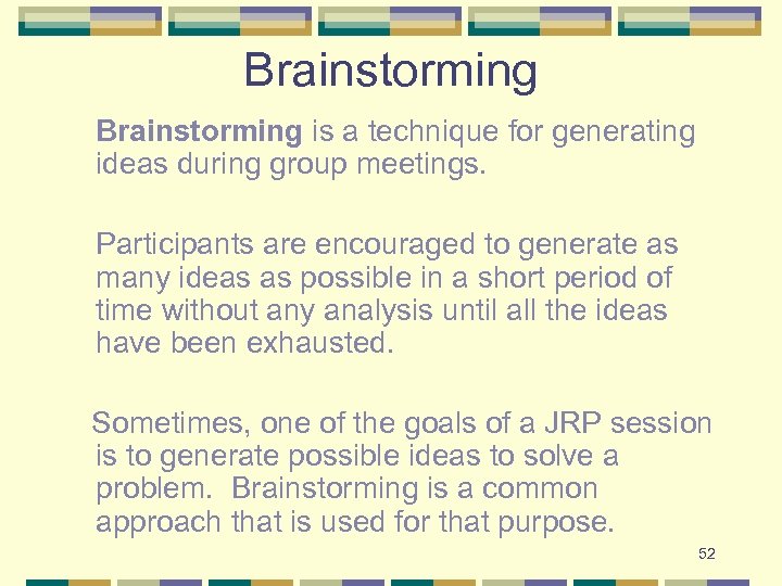 Brainstorming is a technique for generating ideas during group meetings. Participants are encouraged to