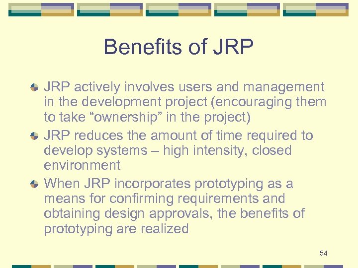 Benefits of JRP actively involves users and management in the development project (encouraging them