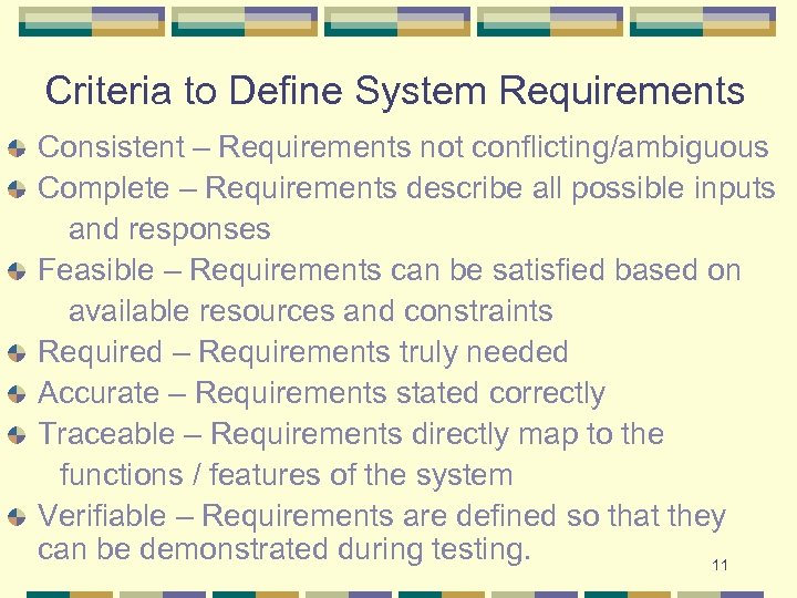 Criteria to Define System Requirements Consistent – Requirements not conflicting/ambiguous Complete – Requirements describe