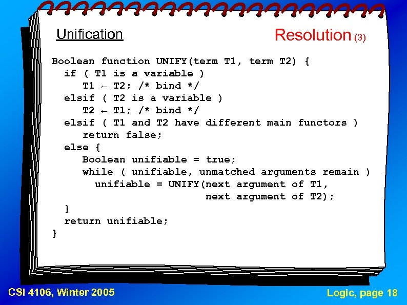 Unification Resolution (3) Boolean function UNIFY(term T 1, term T 2) { if (