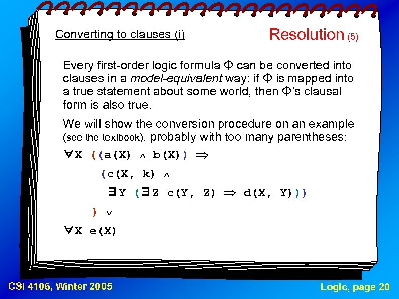 Converting to clauses (i) Resolution (5) Every first-order logic formula Φ can be converted