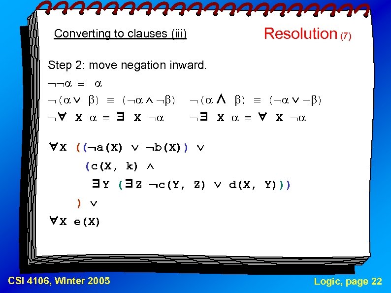 Converting to clauses (iii) Resolution (7) Step 2: move negation inward. ( ) (