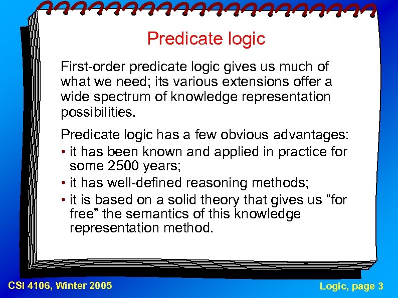 Predicate logic First-order predicate logic gives us much of what we need; its various