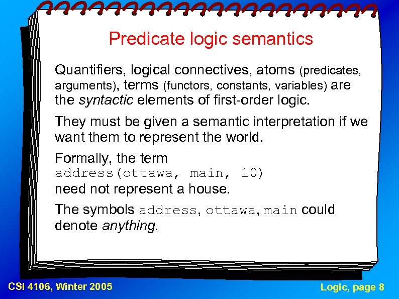 Predicate logic semantics Quantifiers, logical connectives, atoms (predicates, arguments), terms (functors, constants, variables) are
