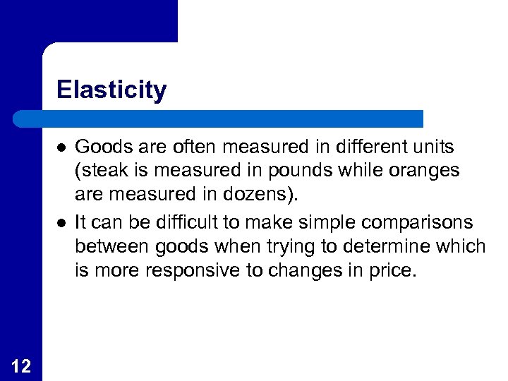 Elasticity l l 12 Goods are often measured in different units (steak is measured