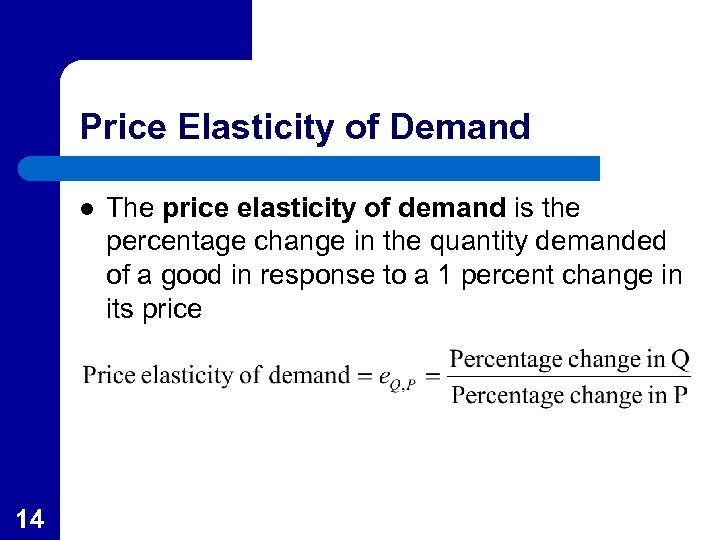 Price Elasticity of Demand l 14 The price elasticity of demand is the percentage