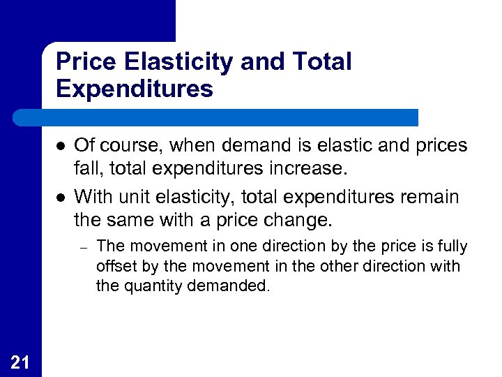 Price Elasticity and Total Expenditures l l Of course, when demand is elastic and