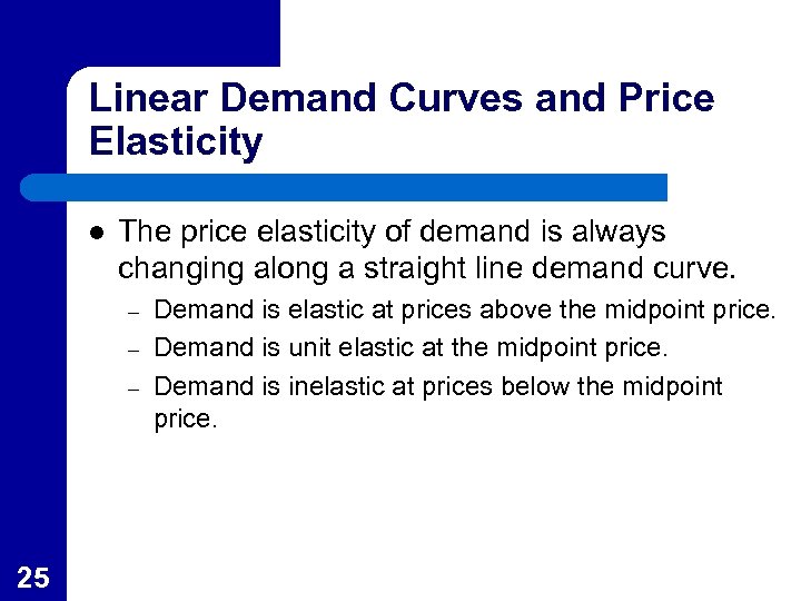 Linear Demand Curves and Price Elasticity l The price elasticity of demand is always