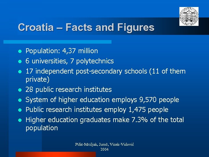 Croatia – Facts and Figures l l l l Population: 4, 37 million 6