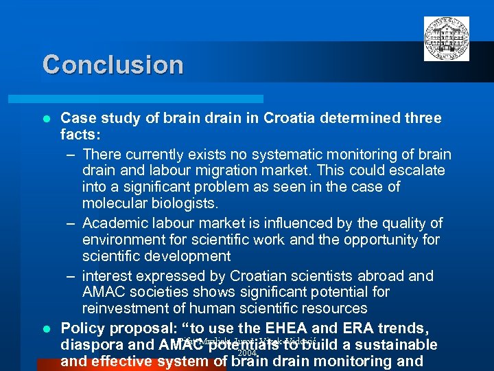 Conclusion Case study of brain drain in Croatia determined three facts: – There currently