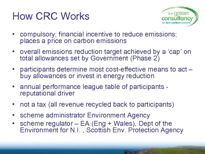 How CRC Works • compulsory; financial incentive to reduce emissions; places a price on