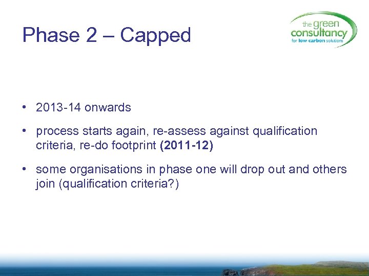 Phase 2 – Capped • 2013 -14 onwards • process starts again, re-assess against