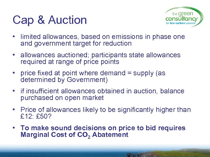 Cap & Auction • limited allowances, based on emissions in phase one and government