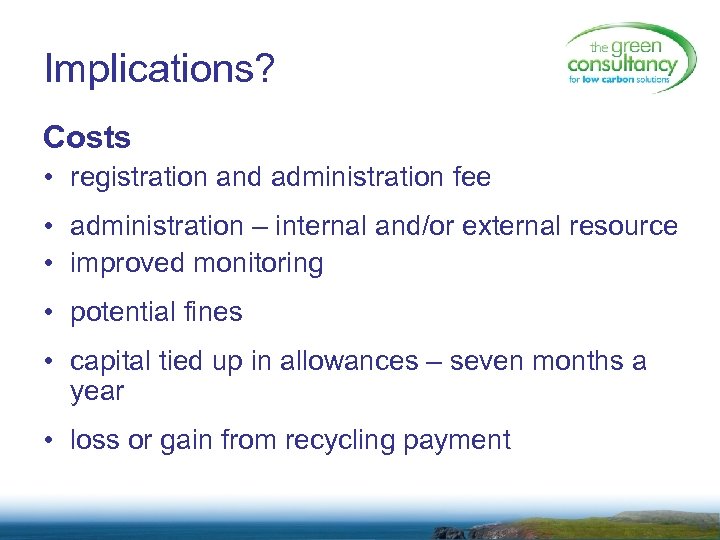 Implications? Costs • registration and administration fee • administration – internal and/or external resource