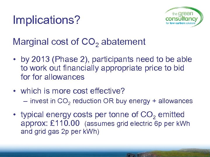 Implications? Marginal cost of CO 2 abatement • by 2013 (Phase 2), participants need