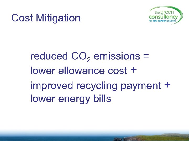 Cost Mitigation reduced CO 2 emissions = lower allowance cost + improved recycling payment