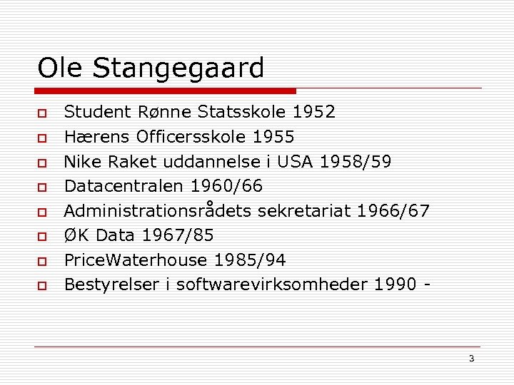 Ole Stangegaard o o o o Student Rønne Statsskole 1952 Hærens Officersskole 1955 Nike