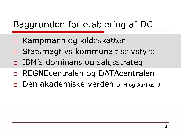 Baggrunden for etablering af DC o o o Kampmann og kildeskatten Statsmagt vs kommunalt