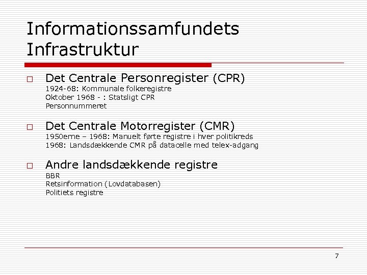 Informationssamfundets Infrastruktur o Det Centrale Personregister (CPR) 1924 -68: Kommunale folkeregistre Oktober 1968 -