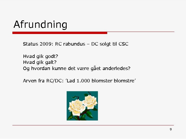 Afrundning Status 2009: RC rabundus – DC solgt til CSC Hvad gik godt? Hvad