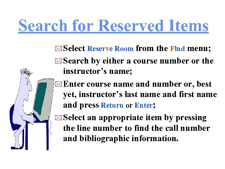Search for Reserved Items * Select Reserve Room from the Find menu; * Search