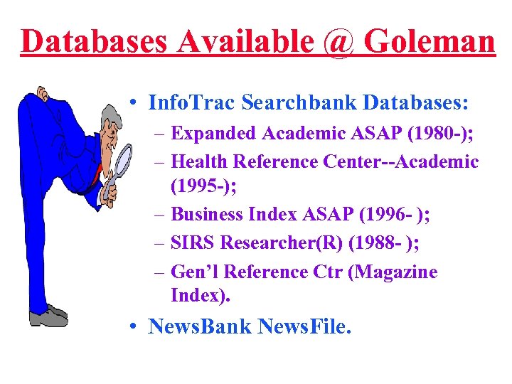 Databases Available @ Goleman • Info. Trac Searchbank Databases: – Expanded Academic ASAP (1980