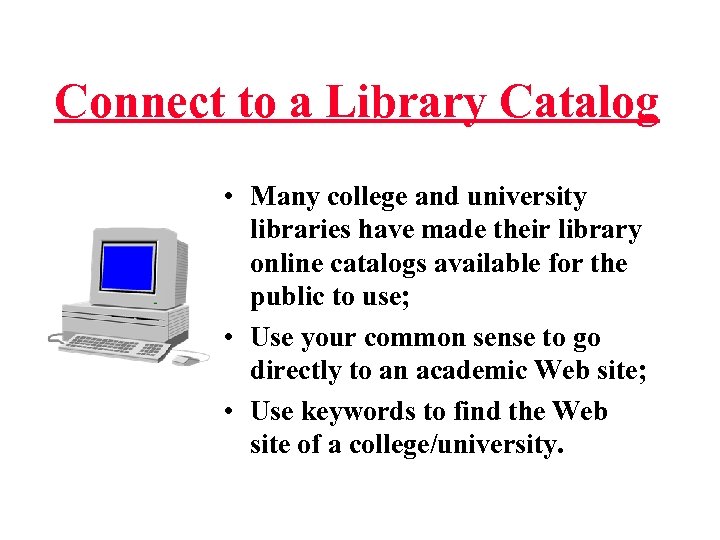 Connect to a Library Catalog • Many college and university libraries have made their