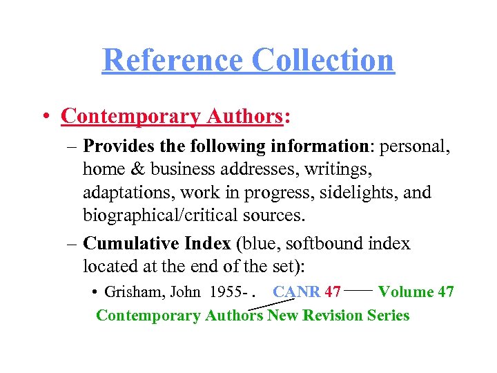 Reference Collection • Contemporary Authors: – Provides the following information: personal, home & business