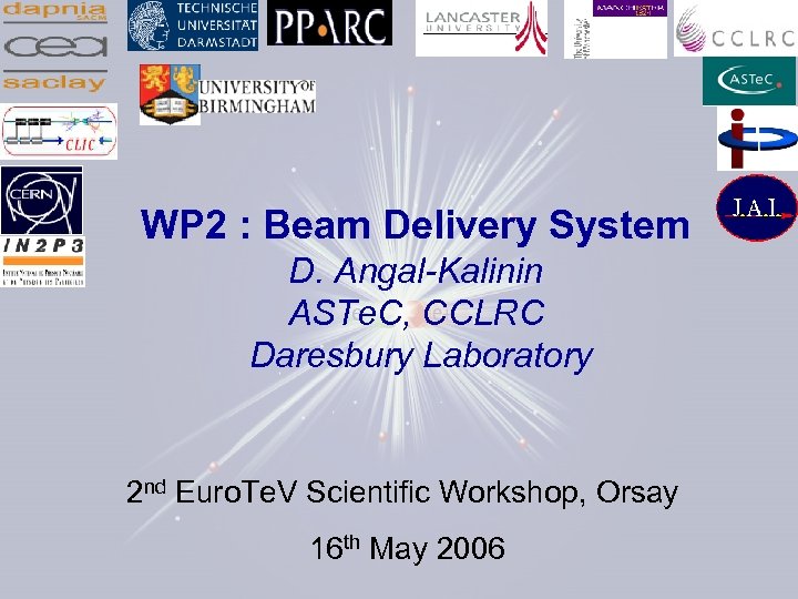 WP 2 : Beam Delivery System D. Angal-Kalinin ASTe. C, CCLRC Daresbury Laboratory 2