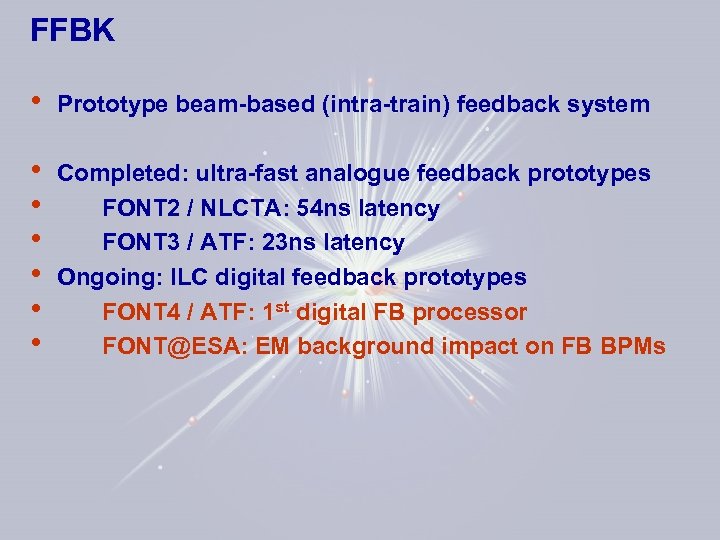 FFBK • Prototype beam-based (intra-train) feedback system • • • Completed: ultra-fast analogue feedback