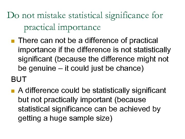 Do not mistake statistical significance for practical importance There can not be a difference